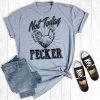 Grey Not Today Pecker Tee -Western Cowboy Equipment Store nottodaypecker